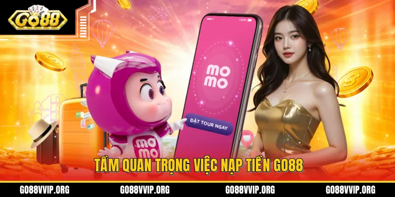 Nạp Tiền GO88 - Hướng Dẫn Chi Tiết Cách Thao Tác Mới Nhất 2026 2 Tầm quan trọng trong việc nap tiền tiền vào tại khoản tại GO88